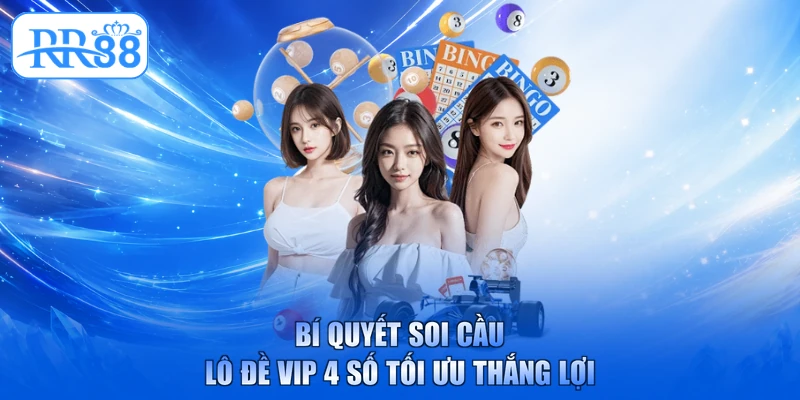 Bí quyết soi cầu lô đề vip 4 số tối ưu thắng lợi