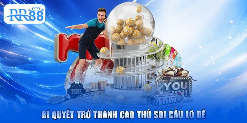 Bí quyết trở thành cao thủ soi cầu lô đề