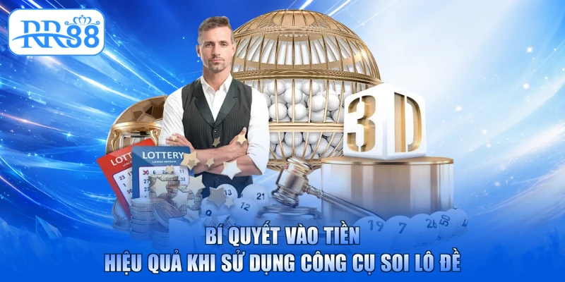 Bí quyết vào tiền hiệu quả khi sử dụng công cụ soi lô đề