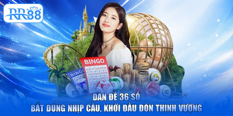 Dàn Đề 36 Số - Bắt Đúng Nhịp Cầu, Khởi Đầu Đón Thịnh Vượng