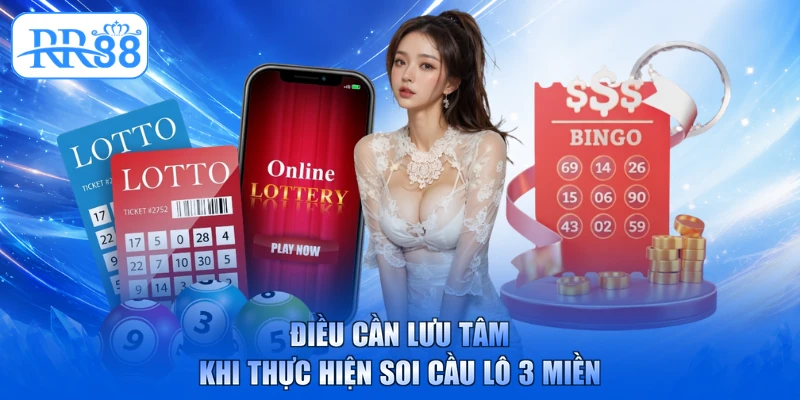 Điều cần lưu tâm khi thực hiện soi cầu lô 3 miền