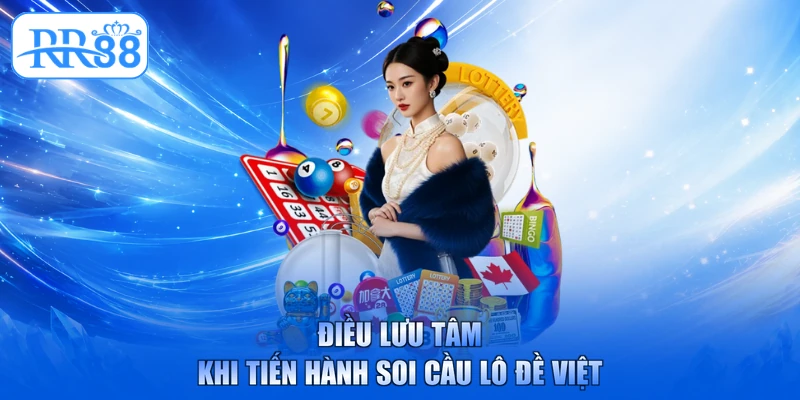 Điều lưu tâm khi tiến hành soi cầu lô đề việt
