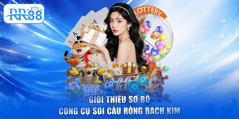 Giới thiệu sơ bộ công cụ soi cầu rồng bạch kim