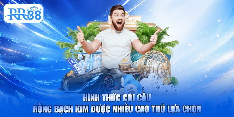 Hình thức coi cầu rồng bạch kim được nhiều cao thủ lựa chọn