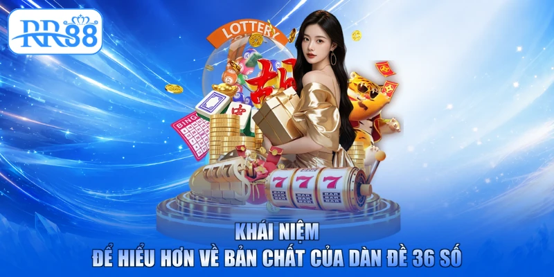 Khái niệm để hiểu hơn về bản chất của dàn đề 36 số