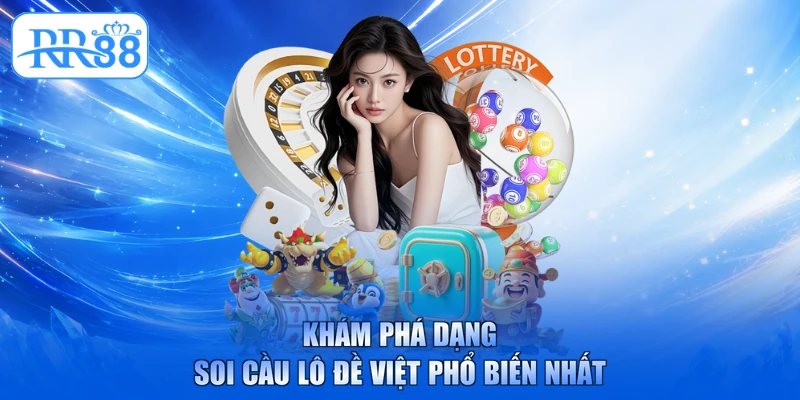 Khám phá dạng soi cầu lô đề việt phổ biến nhất