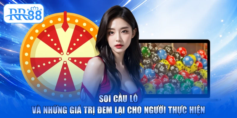 Soi cầu lô và những giá trị đem lại cho người thực hiện